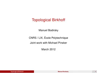 Topological Birkhoff  Manuel Bodirsky  CNRS / LIX,   Ecole Polytechnique  Joint work with Michael
