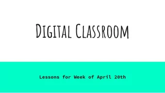 Digital Classroom  Lessons for Week of April 20th  For these next few weeks we are  going to be