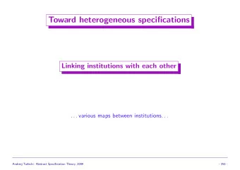 Toward heterogeneous specifications  Linking institutions with each other  . . . various maps