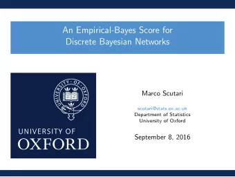 An Empirical-Bayes Score for  Discrete Bayesian Networks  Marco Scutari  scutari@stats.ox.ac.uk