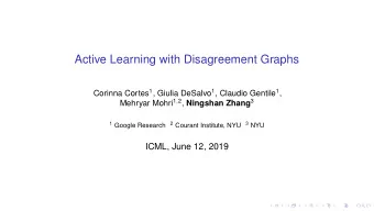 Active Learning with Disagreement Graphs Corinna Cortes 1 , Giulia DeSalvo 1 , Claudio Gentile 1 ,