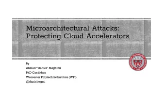 Microarchitectural Attacks:  Protecting Cloud Accelerators  By  Ahmad Daniel Moghimi  PhD