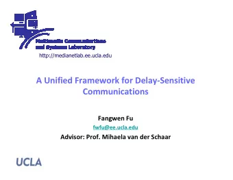 A Unified Framework for Delay-Sensitive  Communications  Fangwen Fu  fwfu@ee.ucla.edu  Advisor: