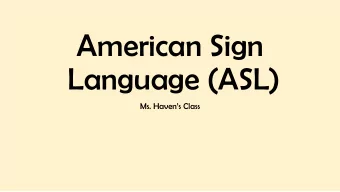 American Sign  Language (ASL)  Ms. Havens Class  Sign Language Alphabet  Numbers (0-10)  Mother