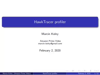 HawkTracer profiler  Marcin Kolny  Amazon Prime Video  marcin.kolny@gmail.com  February 2, 2020