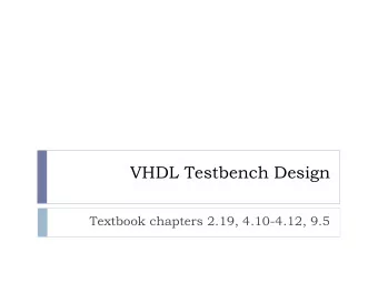 VHDL Testbench Design  Textbook chapters 2.19, 4.10-4.12, 9.5  The Test Bench Concept  Elements of