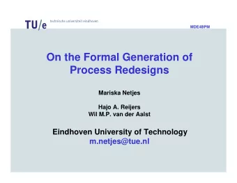 On the Formal Generation of  Process Redesigns  Mariska Netjes  Hajo A. Reijers  Wil M.P. van der