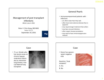 General Pearls  Immunocompromised patients with  Management of post transplant  infections