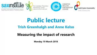 Public lecture  Trish Greenhalgh and Anne Kelso  Measuring the impact of research  Monday 19 March