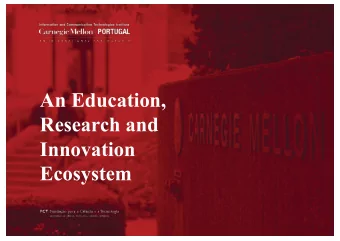 An Education,  Research and  Innovation  Ecosystem  2  Carnegie Mellon Portugal Program  The