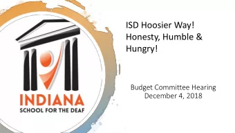 ISD Hoosier Way!  Honesty, Humble &amp;  Hungry!  Budget Committee Hearing  December 4, 2018  Our