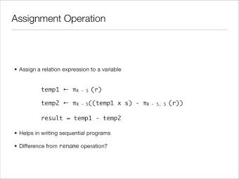 Assignment Operation   Assign a relation expression to a variable temp1   R - S (r) temp2