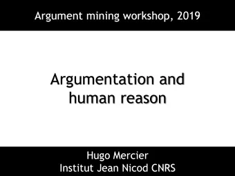 Argumentation and  human reason  Hugo Mercier  Institut Jean Nicod CNRS  What is reason?  Intuition