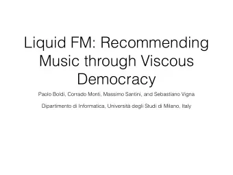 Liquid FM: Recommending  Music through Viscous  Democracy  Paolo Boldi, Corrado Monti, Massimo