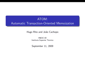 ATOM:  Automatic Transaction-Oriented Memoization  Hugo Rito and Jo  ao Cachopo  INESC-ID