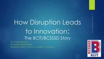 to Innovation :  The BCIT/BCSSSD Story  DR. CHRISTOPHER NAGY  BCIT/BCSSSD SUPERINTENDENT