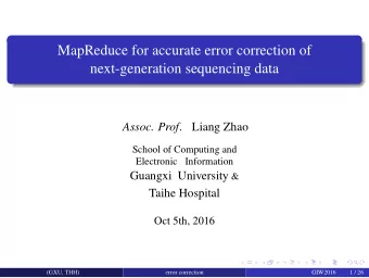 MapReduce for accurate error correction of  next-generation sequencing data Assoc. Prof .  Liang