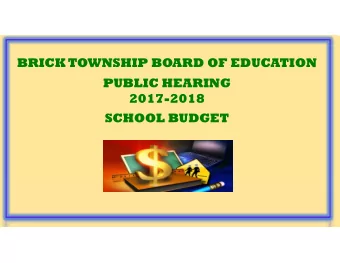 BRICK TOWNSHIP BOARD OF EDUCATION  PUBLIC HEARING  2017-2018  SCHOOL BUDGET  BRICK TOWNSHIP PUBLIC