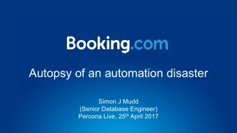 Autopsy of an automation disaster  Simon J Mudd  (Senior Database Engineer) Percona Live, 25 th