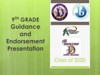 Guidance  and  Endorsement  Presentation  Class of 2020  Topics  :  *Graduation requirements:  *