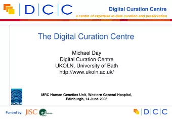 The Digital Curation Centre  Michael Day  Digital Curation Centre  UKOLN, University of Bath