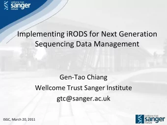 Sequencing Data Management  Gen-Tao Chiang  Wellcome Trust Sanger Institute  gtc@sanger.ac.uk