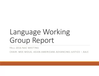 Language Working Group Report FALL 2016 NAC MEETING CHAIR: MEE MOUA, ASIAN AMERICANS ADVANCING