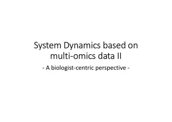 System Dynamics based on  multi-omics data II  - A biologist-centric perspective -  Outline