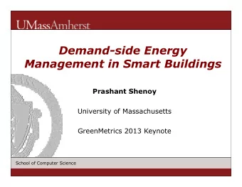 Demand-side Energy  Management in Smart Buildings  Prashant Shenoy  University of Massachusetts