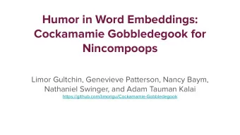 Humor in Word Embeddings:  Cockamamie Gobbledegook for  Nincompoops  Limor Gultchin, Genevieve