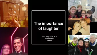 The importance  of laughter  Aino Vonge Corry Ph.D  Metadeveloper  @apaipi  Anden information  Why