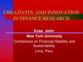 CREATIVITY AND INNOVATION  IN FINANCE RESEARCH  Kose  John  New York University  Conference on