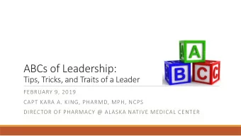 ABCs of Leadership:  Tips, Tricks, and Traits of a Leader  FEBRUARY 9, 2019  CAPT KARA A. KING,