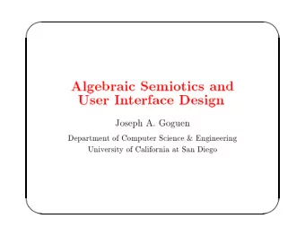 '  $  Algebraic  Semiotics  and  User  In  terface  Design  Joseph  A.  Goguen  Departmen  t  of