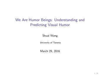 We Are Humor Beings: Understanding and  Predicting Visual Humor  Shuai Wang  University of Toronto