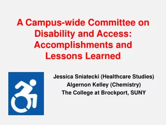 A Campus-wide Committee on  Disability and Access:  Accomplishments and  Lessons Learned  Jessica