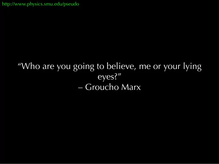 who are you going to believe me or your lying eyes