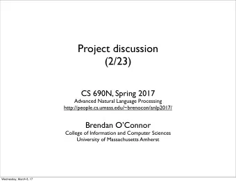 Project discussion  (2/23)  CS 690N, Spring 2017  Advanced Natural Language Processing