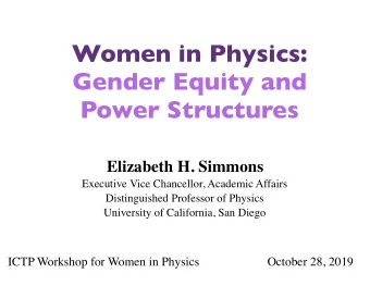 Women in Physics:  Gender Equity and  Power Structures  Elizabeth H. Simmons  Executive Vice