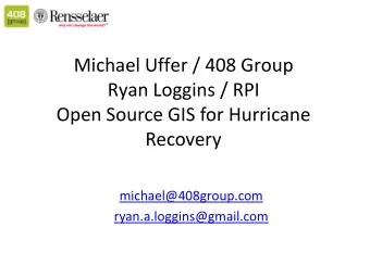 Ryan Loggins / RPI  Open Source GIS for Hurricane  Recovery  michael@408group.com