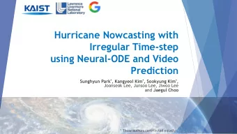 Hurricane Nowcasting with  Irregular Time-step  using Neural-ODE and Video  Prediction Sunghyun