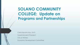 SOLANO COMMUNITY  COLLEGE:  Update on  Programs and Partnerships  Celia Esposito-Noy, Ed.D.