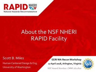 About the NSF NHERI  RAPID Facility  Scott B. Miles  EERI WA Recon Workshop  Human Centered Design