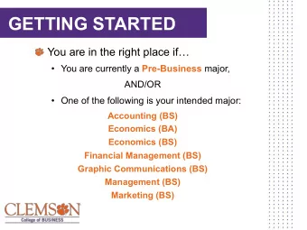 GETTING STARTED You are in the right place if   You are currently a Pre-Business major,