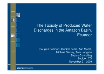 The Toxicity of Produced Water  Discharges in the Amazon Basin,  Ecuador  Douglas Beltman, Jennifer
