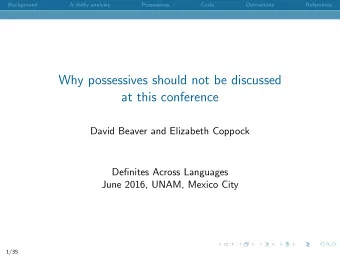 Why possessives should not be discussed  at this conference  David Beaver and Elizabeth Coppock