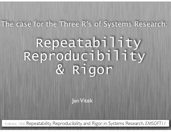 Repeatability  Reproducibility  &amp; Rigor  Jan  Vitek Kalibera, Vitek. Repeatability,