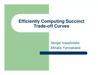 Efficiently Computing Succinct  Trade-off Curves  Sergei Vassilvitskii  Mihalis Yannakakis  Outline