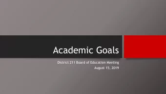 Academic Goals  District 211 Board of Education Meeting  August 15, 2019  Advancement to  Critical