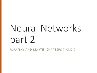 Neural Networks  part 2  JURAFSKY AND MARTIN CHAPTERS 7 AND 9  Reminders  HOMEWORK 5 IS DUE  HW6